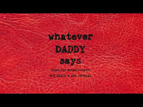808 BEACH x AMY DOUGLAS - "WHATEVER DADDY SAYS" (BYRON THE AQUARIUS Remix) (Mixshow)