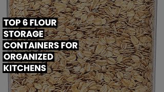 Flour storage container: Top 6 Flour Storage Containers for Organized Kitchens