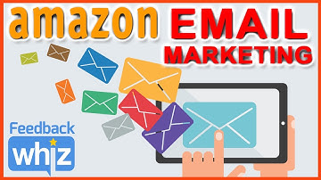 Creating Amazon Email Marketing Campaigns | FeedbackWhiz
