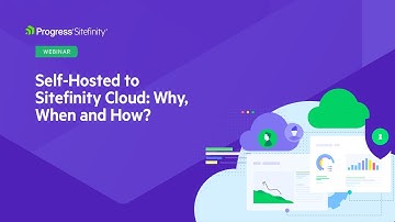 Self-Hosted to Sitefinity Cloud: Why, When and How?