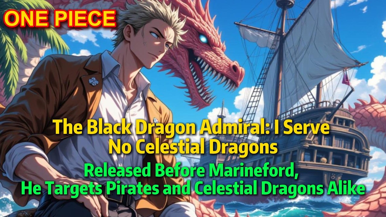 The Black Dragon Admiral: I Serve No Celestial Dragons#onepiece  #onepiecefanfic