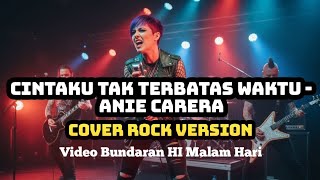 Download lagu CINTAKU TAK TERBATAS WAKTU - ANIE CARERA (Rock Cover Version) | Video Bundaran HI Malam Hari