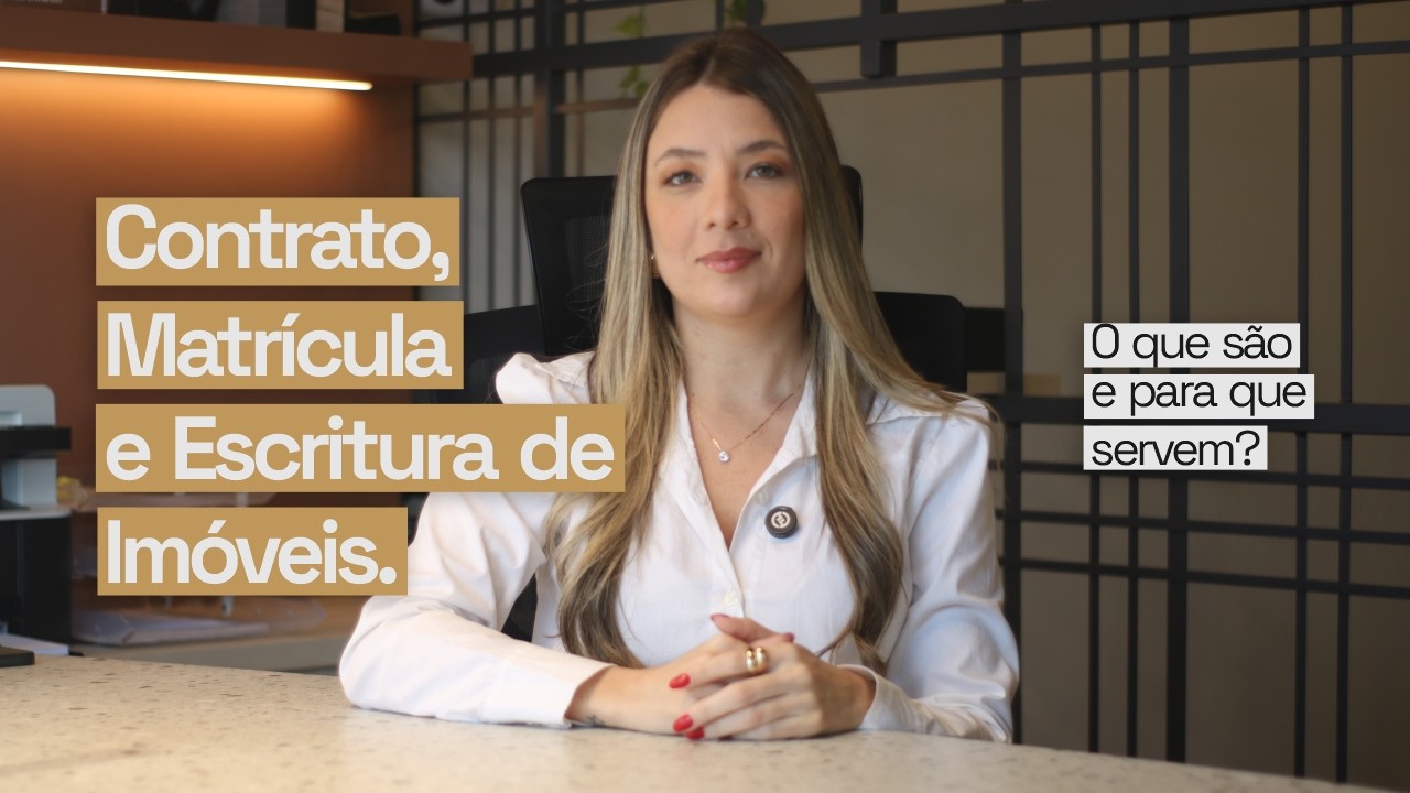 Contrato, matrícula e escritura de imóveis. O que são e para que servem?