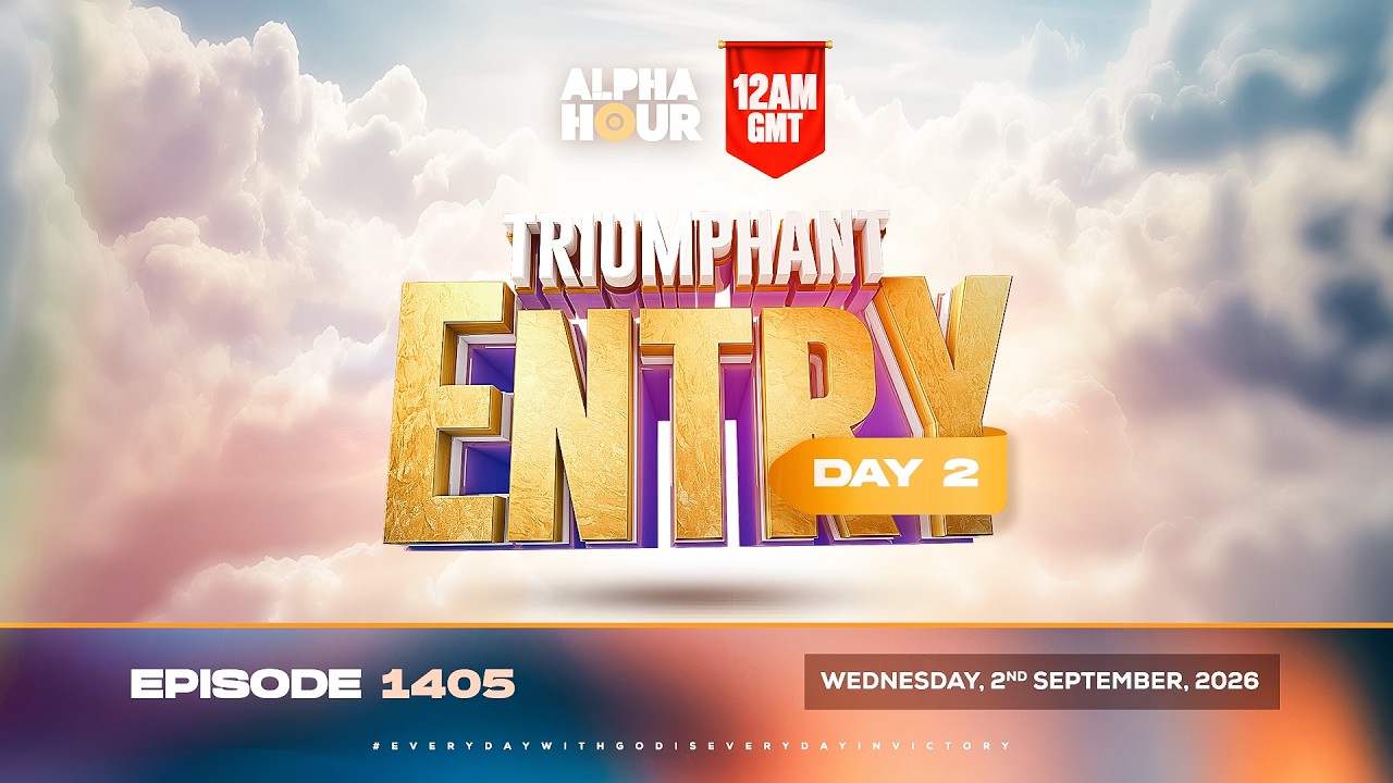 ALPHA HOUR EPISODE 1405 || TRIUMPHANT ENTRY DAY 2 || WEDNESDAY SEPTEMBER 2ND, 2026