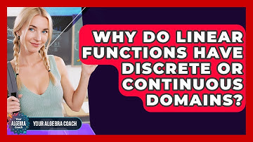 Why Do Linear Functions Have Discrete Or Continuous Domains? - Your Algebra Coach