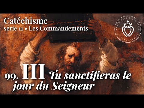 Catéchisme 99 • Le 3e commandement • Tu sanctifieras le jour du Seigneur