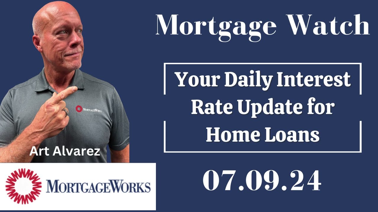 Home Loan Interest Rate Update 7.09.24 - MortgageWatch with Art Alvarez - MortgageWorks, CA