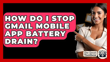 How Do I Stop Gmail Mobile App Battery Drain? - TheEmailToolbox.com