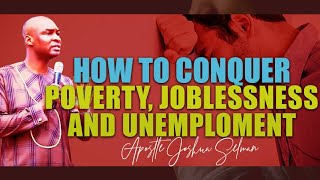 HOW TO CONQUER POVERTY,JOBLESSNESS UNEMPLOYMENT  APOSTLE JOSHUA SELMAN