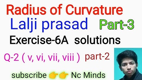 differential calculus,radius of curvature ,lalji prasad ,exercise 6A ,quest 2 ka ( v ) to ( viii )