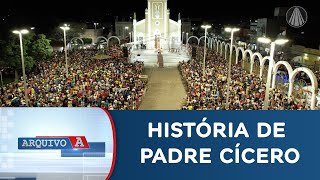 Arquivo A: A história de Padre Cícero