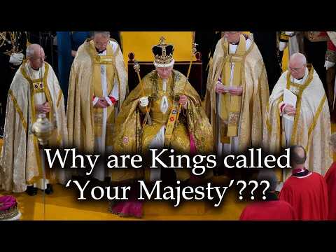 Why are Kings called 'Your Majesty'???