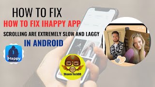 How to Fix iHappy App Scrolling are Extremely Slow and Laggy in Android After New Updates