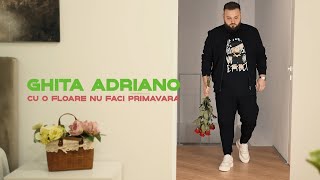 Ghita Adriano - Cu o floare nu faci primavara || Oficial Video 2023