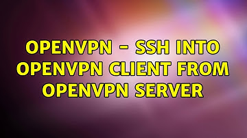 OpenVPN - SSH into OpenVPN client from OpenVPN server