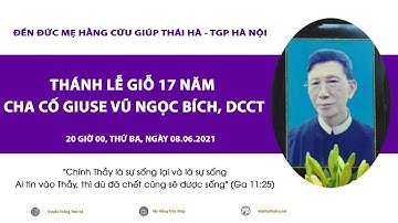 🔴TRỰC TIẾP: THÁNH LỄ GIỖ 17 NĂM CHA CỐ GIUSE VŨ NGỌC BÍCH, DCCT