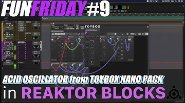 Fun Friday #9: ACID OSCILLATOR from TOYBOX NANO PACK in REAKTOR BLOCKS