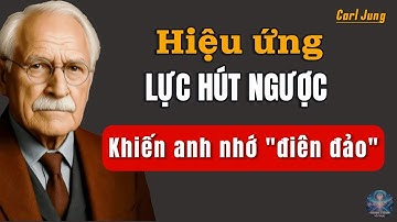 Bị Phớt Lờ Áp Dụng “Hiệu Ứng Lực Hút Ngược” Để Khiến Anh Ấy Nhớ Bạn Điên Đảo | Carl Jung