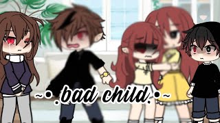 •.bad child.•/GCM/Gacha life..