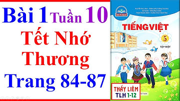Tiếng Việt Lớp 5 Bài 1 Tuần 10 | Tết Nhớ Thương | Trang 84 - 87 | Chân Trời Sáng Tạo