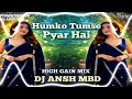 Humko Tumse pyar Hai | Song | Remix | High Gain | Sound Check | DJ Ansh Mbd | X | DJ Shivank |
