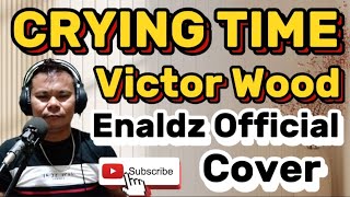 CRYING TIME-by:VICTOR WOOD || ENALDZ OFFICIAL #cover #ctto 