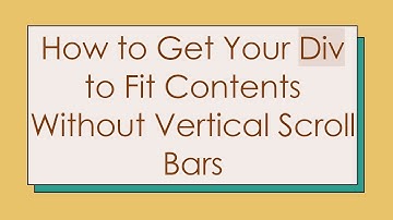How to Get Your Div to Fit Contents Without Vertical Scroll Bars