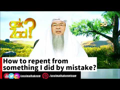 How to repent from something I did by mistake? | Sheikh Assim Al Hakeem