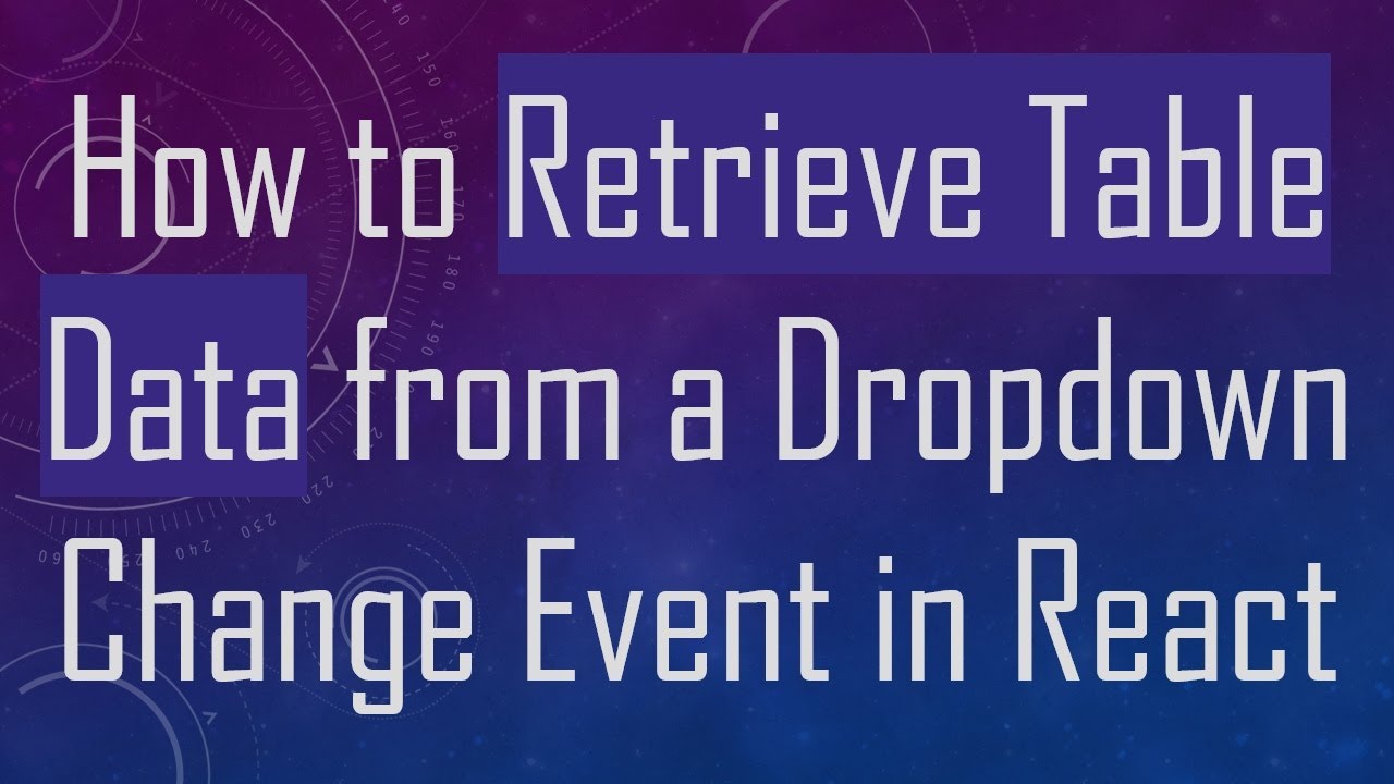 How to Retrieve Table Data from a Dropdown Change Event in React