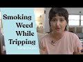 Smoking Weed While Tripping: What You Should Know | DoubleBlind
