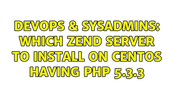 DevOps & SysAdmins: Which Zend Server to install on CentOS having PHP 5.3.3