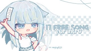 ◐ ˒  𓂅 17 Free Song For Intro ❪ No Copyright?! ❫ || Gacha Video .🎐