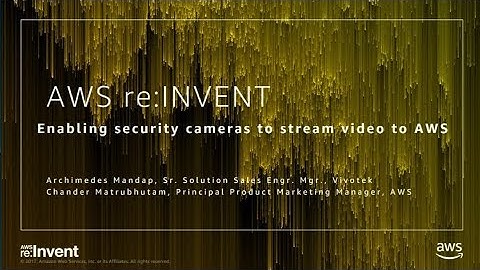 AWS re:Invent 2017: NEW LAUNCH! Enabling security cameras to stream video to AWS (DEM83)