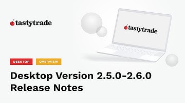 tastytrade | Desktop Release v2.5.0-2.6.0 - Whats New?
