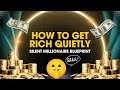 How to Get Rich Quietly (The Silent Millionaire Blueprint)