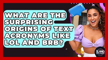 What Are The Surprising Origins Of Text Acronyms Like LOL And BRB? - SlangXplained