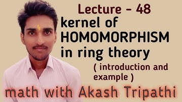 kernel of a homomorphism in ring theory - introduction and example | math with akash tripathi