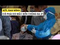Nhiều người sốt, đau mình có phải do mắc Covid-19 biến chủng phụ BA.5?