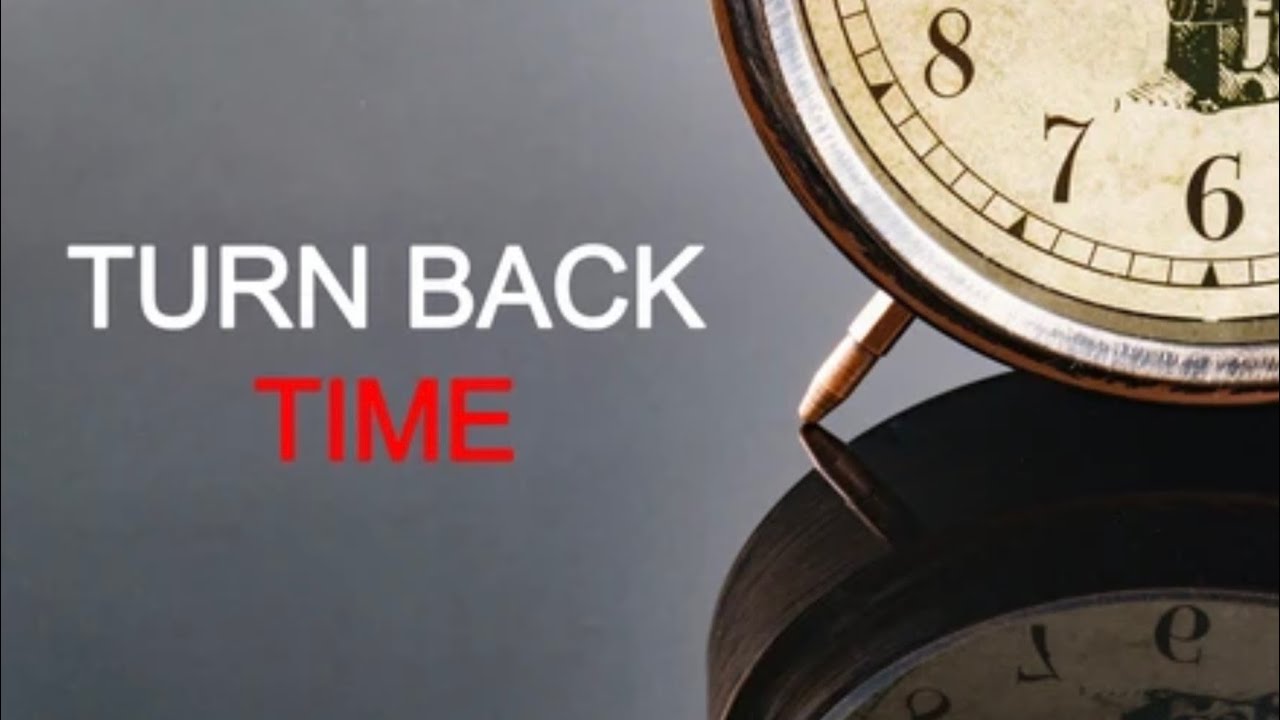 Time will turning time. Time back. Turn back. Ten turn back time. Take back time.