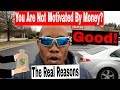 You Are Not Motivated By Money? Good. The Real Reasons