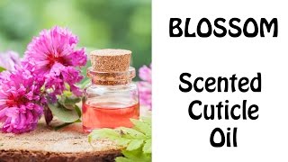 Blossom - Scented Cuticle Oil