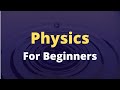 Physics for Beginners