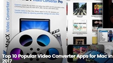 Top 10 Video Converter Apps for Mac 2017