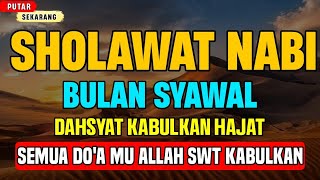 SHOLAWAT NABI DI BULAN SYAWAL, DAHSYAT KABULKAN HAJAT, KEBAIKAN DATANG DARI SEMUA PENJURU