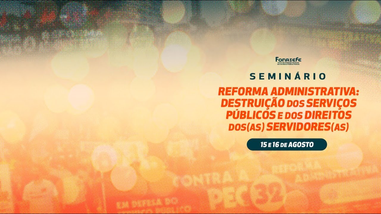 Acompanhe a transmissão do Seminário sobre a Reforma Administrativa organizado pelo Fonasefe