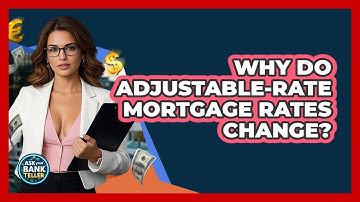 Why Do Adjustable-Rate Mortgage Rates Change? - Ask Your Bank Teller