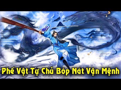 Full Trọn Bộ | Phế Vật Tự Bóp Nát Vận Mệnh Trở Thành Kẻ Bá Nhất Tu Tiên Giới | Review Truyện 2023 mới nhất Full Trọn Bộ | Phế Vật Tự Bóp Nát Vận Mệnh Trở Thành Kẻ Bá Nhất Tu Tiên Giới | Review Truyện 2023 mới nhất