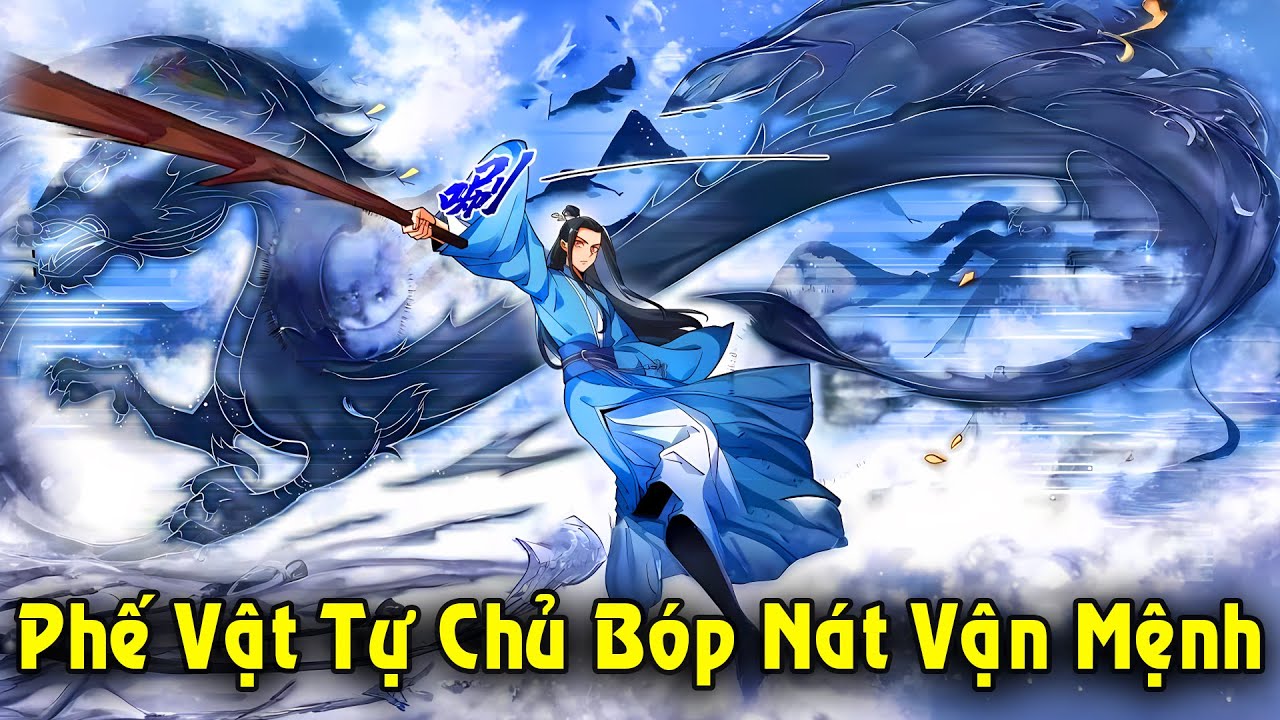 Full Trọn Bộ | Phế Vật Tự Bóp Nát Vận Mệnh Trở Thành Kẻ Bá Nhất Tu Tiên Giới | Review Truyện