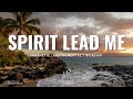 Spirit lead me  prophetic instrumental worship music