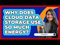 Why Does Cloud Data Storage Use So Much Energy? - Be App Savvy